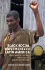 Image for Black social movements in Latin America  : from monocultural mestizaje to multiculturalism