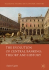 Image for The evolution of central banking  : theory and history