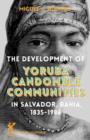 Image for The development of Yoruba Candomble communities in Salvador, Bahia, 1835-1986