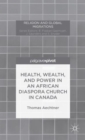 Image for Health, wealth, and power in an African diaspora church in Canada