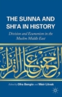 Image for The Sunna and Shi&#39;a in history  : division and ecumenism in the Muslim Middle East