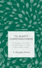 Image for T.S. Eliot&#39;s Christmas poems  : an essay in writing-as-reading and other &#39;impossible unions&#39;