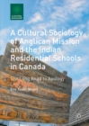 Image for Cultural Sociology of Anglican Mission and the Indian Residential Schools in Canada: The Long Road to Apology