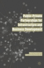 Image for Public private partnerships for infrastructure and business development  : principles, practices, and perspectives