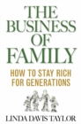 Image for The business of family: how to stay rich for generations