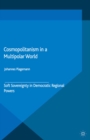 Image for Cosmopolitanism in a multipolar world: soft sovereignty in democratic regional powers