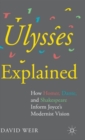 Image for Ulysses explained  : how Homer, Dante, and Shakespeare inform Joyce&#39;s modernist vision