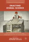 Image for Enacting dismal science: new perspectives on the performativity of economics