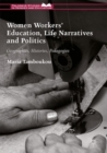 Image for Women workers&#39; education, life narratives and politics: geographies, histories, pedagogies