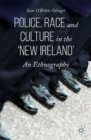 Image for Police, race and culture in the &#39;new Ireland&#39;: an ethnography