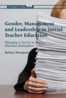 Image for Gender, management and leadership in initial teacher education  : managing to survive in the education marketplace?