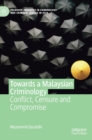 Image for Towards a Malaysian criminology  : conflict, censure and compromise