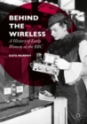 Image for Behind the wireless: a history of early women at the BBC