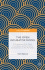 Image for The open incubator model: entrepreneurship, open innovation, and economic development in the periphery