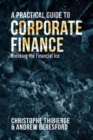 Image for A practical guide to corporate finance: breaking the financial ice