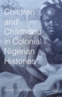 Image for Children and childhood in colonial Nigerian histories