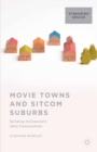 Image for Movie towns and sitcom suburbs: building Hollywood&#39;s ideal communities
