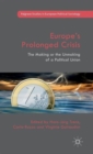 Image for Europe&#39;s prolonged crisis  : the making or the unmaking of a political union