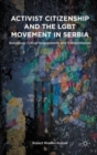 Image for Activist citizenship and the LGBT movement in Serbia  : belonging, critical engagement, and transformation