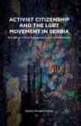 Image for Activist citizenship and the LGBT movement in Serbia: belonging, critical engagement, and transformation