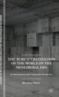 Image for The bureaucratization of the world in the neoliberal era  : international and comparative perspective