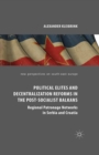 Image for Political Elites and Decentralization Reforms in the Post-Socialist Balkans: Regional Patronage Networks in Serbia and Croatia