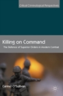 Image for Killing on command  : the defence of superior orders in modern combat