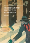 Image for Joseph Conrad among the anarchists: nineteenth century terrorism and the secret agent