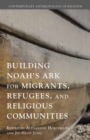 Image for Building Noah&#39;s Ark for migrants, refugees, and religious communities