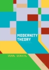 Image for Modernity theory: modern experience, modernist consciousness, reflexive thinking
