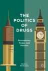 Image for The Politics of Drugs: Perceptions, Power and Policies