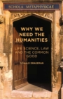 Image for Why we need the humanities: life science, law and the common good