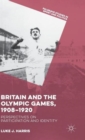 Image for Britain and the Olympic Games, 1908-1920  : perspectives on participation and identity