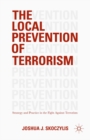 Image for The local prevention of terrorism: strategy and practice in the fight against terrorism