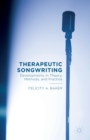 Image for Therapeutic songwriting  : developments in theory, methods, and practice