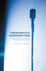 Image for Therapeutic songwriting: developments in theory, methods, and practice