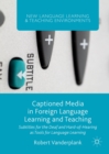 Image for Captioned Media in Foreign Language Learning and Teaching: Subtitles for the Deaf and Hard-of-Hearing as Tools for Language Learning