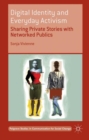 Image for Digital identity and everyday activism: sharing private stories with networked publics