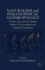 Image for Naturalism and philosophical anthropology: nature, life, and the human between transcendental and empirical perspectives