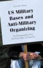 Image for U.S. military bases and anti-military organizing  : an ethnography of an Air Force base in Ecuador