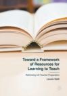 Image for Toward a framework of resources for learning to teach: rethinking US teacher preparation