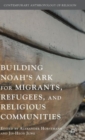 Image for Building Noah&#39;s Ark for migrants, refugees, and religious communities