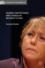 Image for Gender, institutions, and change in Bachelet&#39;s Chile