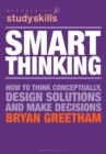 Image for Smart thinking: how to think conceptually, design solutions and make decisions