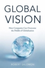 Image for Global vision  : how companies can overcome the pitfalls of globalization