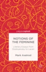 Image for Notions of the feminine: literary essays from Dostoevsky to Lacan