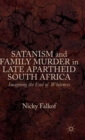 Image for Satanism and family murder in late apartheid South Africa  : imagining the end of whiteness