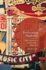 Image for Performing Nashville  : music tourism and country music&#39;s main street