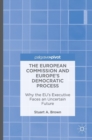 Image for The European Commission and Europe&#39;s democratic process  : why the EU&#39;s executive faces an uncertain future