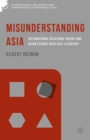 Image for Misunderstanding Asia: international relations theory and Asian studies over half a century
